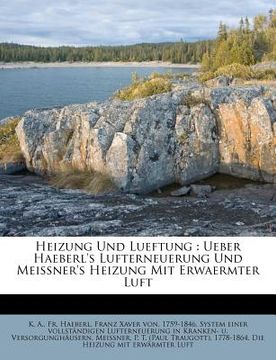 portada Heizung Und Lueftung: Uber Haeberl's Lufterneuerung Und Meissner's Heizung Mit Erwarmter Luft. (in German)