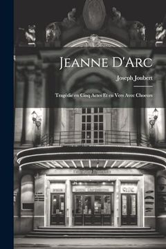 portada Jeanne D'arc: Tragédie en Cinq Actes et en Vers Avec Choeurs (en Inglés)