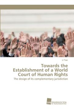 portada Towards the Establishment of a World Court of Human Rights: The design of its complementary jurisdiction (en Alemán)