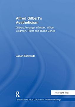 portada Alfred Gilbert's Aestheticism: Gilbert Amongst Whistler, Wilde, Leighton, Pater and Burne-Jones (en Inglés)