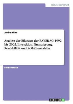 portada Analyse der Bilanzen der BAYER AG 1992 bis 2002. Investition, Finanzierung, Rentabilität und ROI-Kennzahlen (German Edition)