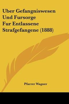portada Uber Gefangniswesen Und Fursorge Fur Entlassene Strafgefangene (1888) (in German)