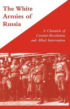 portada white armies of russiaa chronicle of counter-revolution and allied intervention (en Inglés)