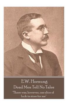 portada E.W. Hornung - Dead Men Tell No Tales: "There was, however, one slice of luck in store for me" (in English)
