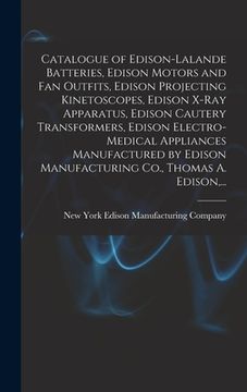portada Catalogue of Edison-Lalande Batteries, Edison Motors and Fan Outfits, Edison Projecting Kinetoscopes, Edison X-ray Apparatus, Edison Cautery Transform (en Inglés)