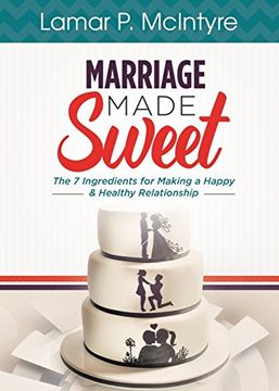 portada Marriage Made Sweet: 7 Ingredients for Making a Happy & Healthy Relationship