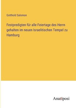portada Festpredigten für alle Feiertage des Herrn gehalten im neuen Israelitischen Tempel zu Hamburg (en Alemán)