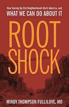 portada Root Shock: How Tearing up City Neighborhoods Hurts America, and What we can do About it (en Inglés)