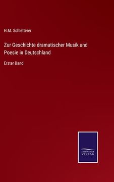 portada Zur Geschichte dramatischer Musik und Poesie in Deutschland: Erster Band (en Alemán)