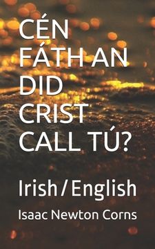 portada Cén Fáth an Did Crist Call Tú?: Irish/English (en Irlanda)