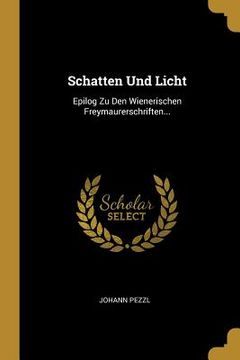 portada Schatten Und Licht: Epilog Zu Den Wienerischen Freymaurerschriften... (in German)