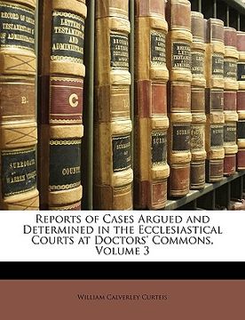 portada reports of cases argued and determined in the ecclesiastical courts at doctors' commons, volume 3