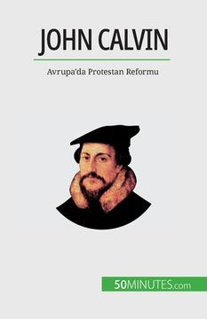 portada John Calvin: Avrupa'da Protestan Reformu (en Turco)