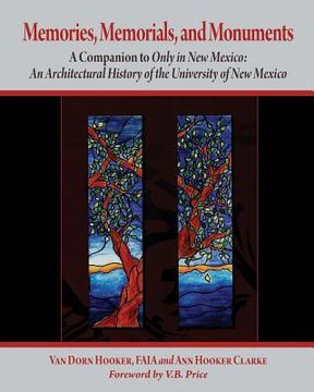 portada Memories, Memorials, and Monuments: A Companion to Only in New Mexico: An Architectural History of the University of New Mexico: The First Century 188 (en Inglés)