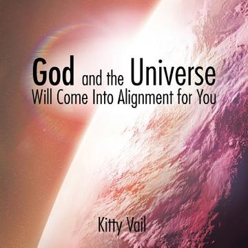 portada God and the Universe Will Come Into Alignment for You (en Inglés)