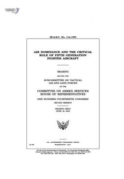 portada Air dominance and the critical role of fifth generation fighter aircraft: hearing before the Subcommittee on Tactical Air and Land Forces of the Commi (en Inglés)