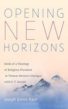 portada Opening new Horizons: Seeds of a Theology of Religious Pluralism in Thomas Merton'S Dialogue With d. T. Suzuki (en Inglés)