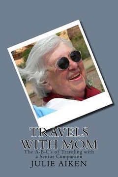 portada Travels with Mom: The A-B-C's of Traveling with a Senior Companion (en Inglés)