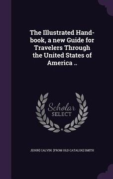 portada The Illustrated Hand-book, a new Guide for Travelers Through the United States of America .. (in English)