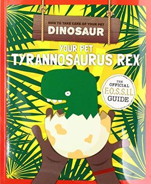 portada Your pet Tyrannosaurus rex (How to Take Care of Your pet Dinosaur) (en Inglés)