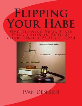 portada Flipping Your Habe: Overturning Your State Conviction in Federal Court Under 28 U.S.C. 2254 (en Inglés)