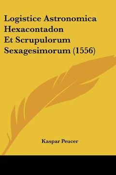 portada Logistice Astronomica Hexacontadon Et Scrupulorum Sexagesimorum (1556) (en Latin)