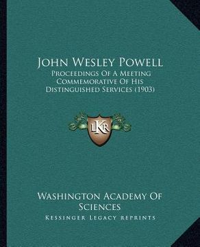 portada john wesley powell: proceedings of a meeting commemorative of his distinguished services (1903) (in English)