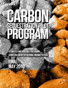 portada Carbon Sequestration Pilot Program: Estimated Land Available for Carbon Sequestration in the National Highway System (en Inglés)