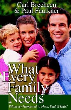portada what every family needs: practical, biblical insights into all areas of family life (en Inglés)