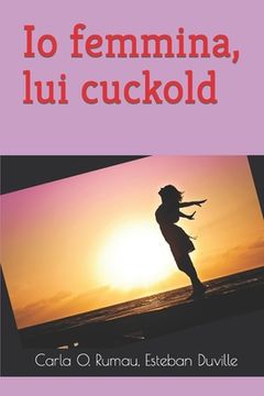 portada Io femmina, lui cuckold: Amore e cuckold (en Italiano)