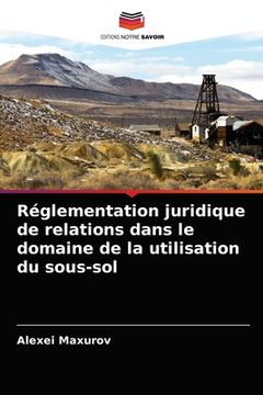 portada Réglementation juridique de relations dans le domaine de la utilisation du sous-sol (in French)
