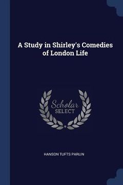 portada A Study in Shirley's Comedies of London Life