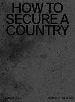 portada Salvatore Vitale: How to Secure a Country: From Border Policing via Weather Forecast to Social Engineering―A Visual Study of 21St-Century Statehood (in English)