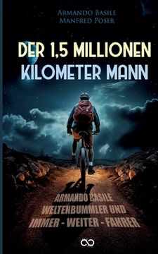 portada Der 1,5 Millionen Kilomenter Mann: Armando Basile - Weltenbummler und Immer-weiter-Fahrer (en Alemán)