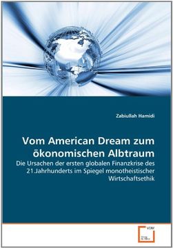 portada Vom American Dream zum ökonomischen Albtraum: Die Ursachen der ersten globalen Finanzkrise des 21.Jahrhunderts im Spiegel monotheistischer Wirtschaftsethik