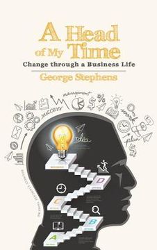 portada A Head of My Time: Change Through a Business Life (in English)