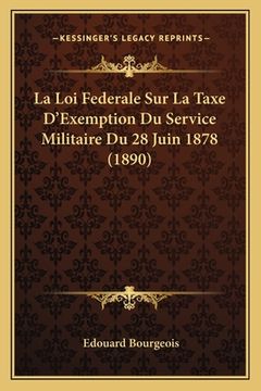 portada La Loi Federale Sur La Taxe D'Exemption Du Service Militaire Du 28 Juin 1878 (1890) (en Francés)