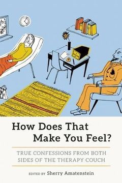 portada How Does That Make You Feel?: True Confessions from Both Sides of the Therapy Couch