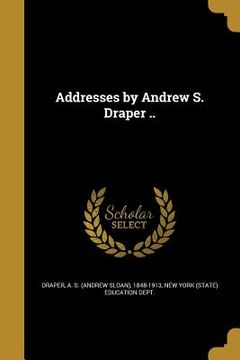 portada Addresses by Andrew S. Draper .. (en Inglés)