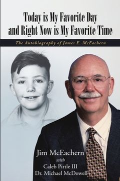portada Today is My Favorite Day and Right Now Is My Favorite Time: The Autobiography of James E. McEachern (en Inglés)