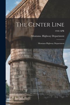 portada The Center Line: Montana Highway Department; 1940 APR (en Inglés)
