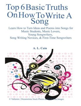 portada Top 6 Basic Truths On How to Write a Song: Learn How to Turn Ideas and Poems into Songs for Music Students, Music Lovers, Young Songwriters, Song Writing Novices, & First-Time Songwriters