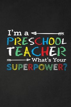 portada I'm A Preschool Teacher What's Your Superpower?: Thank you gift for teacher Great for Teacher Appreciation (en Inglés)