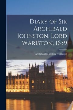 portada Diary of Sir Archibald Johnston, Lord Wariston, 1639 (in English)