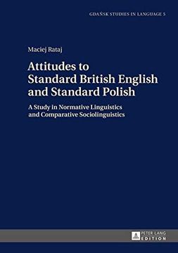portada Attitudes to Standard British English and Standard Polish: A Study in Normative Linguistics and Comparative Sociolinguistics (Gdansk Studies in Language) (in English)