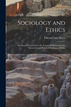 portada Sociology and Ethics; the Facts of Social Life as the Source of Solutions for the Theoretical and Practical Problems of Ethics