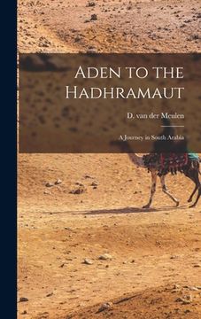 portada Aden to the Hadhramaut; a Journey in South Arabia (en Inglés)