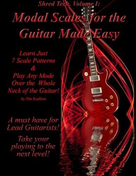 portada Modal Scales for the Guitar Made Easy: Learn Just 7 Scale Patterns and Play any Mode Over the Whole Neck of the Guitar! Volume 1 (Shred Tech) (en Inglés)