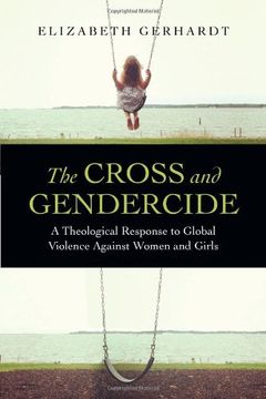 portada The Cross and Gendercide: A Theological Response to Global Violence Against Women and Girls (in English)
