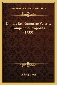 portada Utilitas Rei Numariae Veteris, Compendio Proposita (1733) (en Latin)